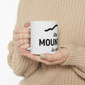 The Mountain Is Out® Mug